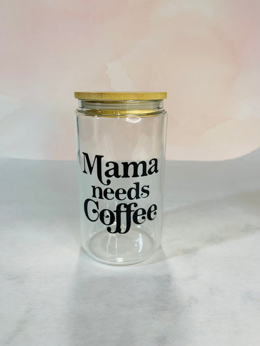 Mama Needs Coffee Glass Can